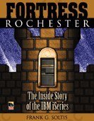 Fortress Rochester: The Inside Story of the IBM Iseries : The Inside Story of the IBM Iseries