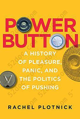 Power Button: A History of Pleasure, Panic, and the Politics of Pushing