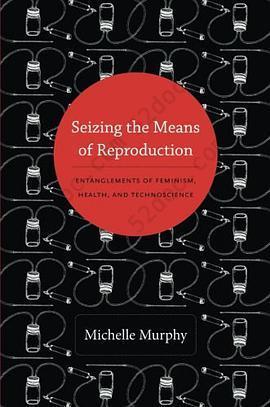 Seizing the Means of Reproduction: Entanglements of Feminism, Health, and Technoscience