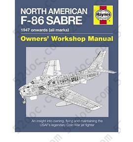 North American Sabre F-86 Manual An Insight into Owning, Flying and Maintaining the USAF's Legendary Cold War Jet Fighter