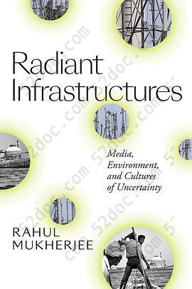 Radiant Infrastructure: Media, Environment, and Cultures of Uncertainty