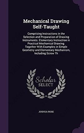 Mechanical Drawing Self-Taught: Comprising Instructions in the Selection and Preparation of Drawing Instruments. Elementary Instruction in Practical Mechanical Drawing. Together with Examples in Simple Geometry and Elementary Mechanism, Including Screw Th