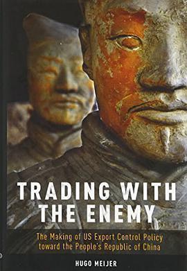 Trading with the Enemy: The Making of US Export Control Policy toward the People's Republic of China