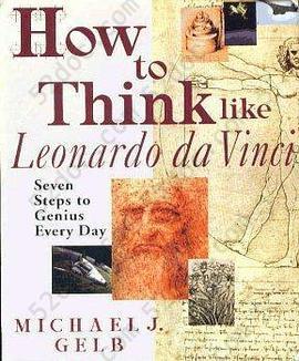 How To Think Like Leonardo Da Vinci: Seven Steps to Genius Every Day