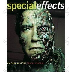 Special Effects: An Oral History: Interviews with 37 Masters Spanning 100 Years