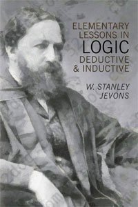 Elementary Lessons in Logic: Deductive and Inductive with Copious Questions and Examples and a Vocabulary of Logical Terms