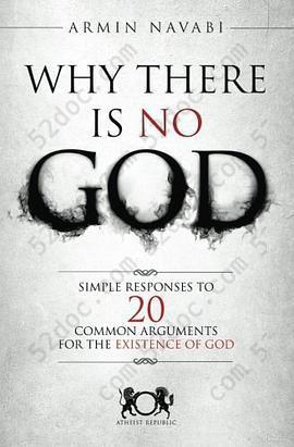 Why There Is No God: Simple Responses to 20 Common Arguments for the Existence of God