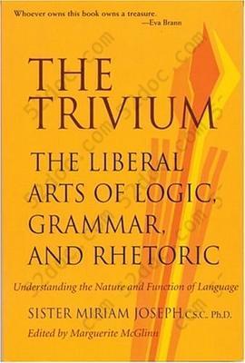 The Trivium: The Liberal Arts of Logic, Grammar, and Rhetoric