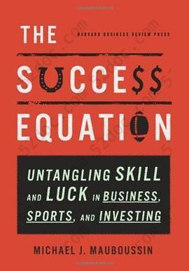 The Success Equation: Untangling Skill and Luck in Business, Sports, and Investing