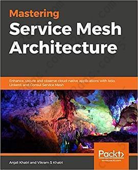 Mastering Service Mesh Architecture: Enhance, secure and observe cloud-native applications with Istio, Linkerd, and Consul Service Mesh